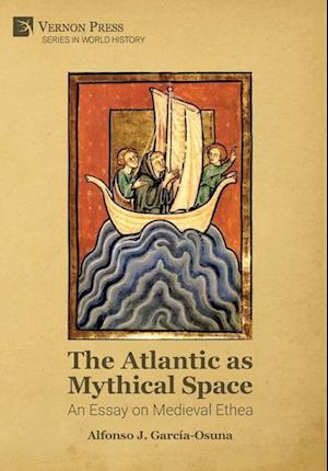 The Atlantic as Mythical Space: An Essay on Medieval Ethea