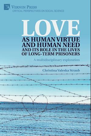 Love as human virtue and human need and its role in the lives of long-term prisoners : A multidisciplinary exploration