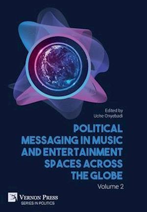 Political Messaging in Music and Entertainment Spaces across the Globe. Volume 2