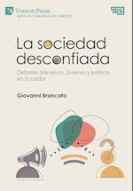 La sociedad desconfiada. Debates televisivos, jóvenes y política en Ecuador