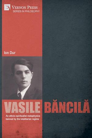 Vasile B¿ncil¿. An ethnic-spiritualist metaphysics banned by the totalitarian regime