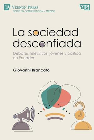 La sociedad desconfiada. Debates televisivos, jóvenes y política en Ecuador