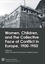 Women, Children, and the Collective Face of Conflict in Europe, 1900-1950 