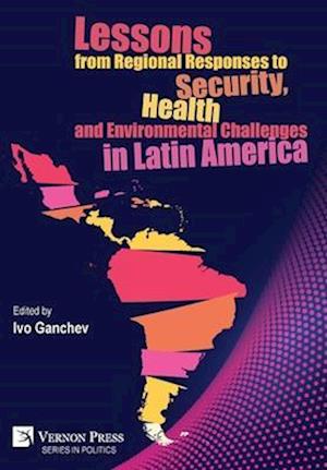 Lessons from Regional Responses to Security, Health and Environmental Challenges in Latin America