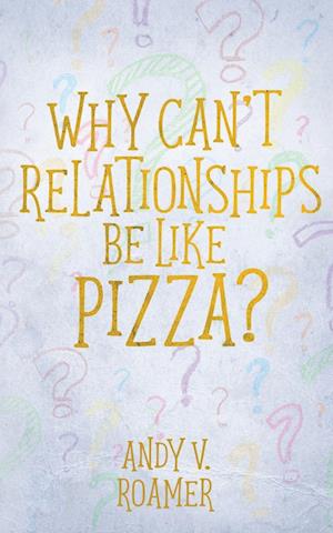 Why Can't Relationships Be Like Pizza?