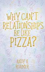 Why Can't Relationships Be Like Pizza? 