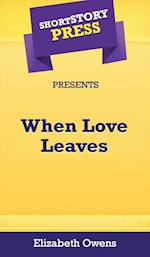 Short Story Press Presents When Love Leaves 