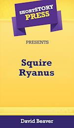 Short Story Press Presents Squire Ryanus 