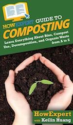 HowExpert Guide to Composting: Learn Everything About Bins, Compost Use, Decomposition, and Organic Waste from A to Z 