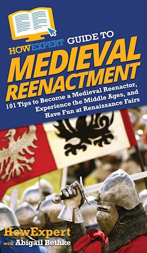 HowExpert Guide to Medieval Reenactment