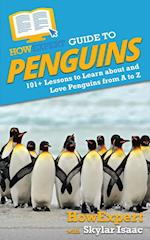 HowExpert Guide to Penguins: 101+ Lessons to Learn about and Love Penguins from A to Z 