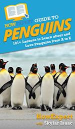 HowExpert Guide to Penguins: 101+ Lessons to Learn about and Love Penguins from A to Z 