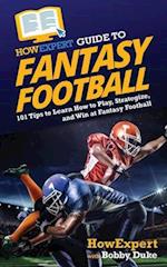 HowExpert Guide to Fantasy Football: 101 Tips to Learn How to Play, Strategize, and Win at Fantasy Football 