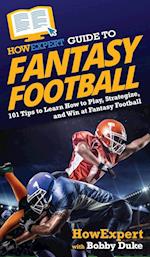 HowExpert Guide to Fantasy Football: 101 Tips to Learn How to Play, Strategize, and Win at Fantasy Football 