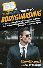 HowExpert Guide to Bodyguarding: 101 Tips to Learn How to Bodyguard, Improve, and Succeed as an Executive Protection Agent 