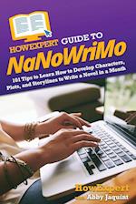 HowExpert Guide to NaNoWriMo: 101 Tips to Learn How to Develop Characters, Plots, and Storylines to Write a Novel in a Month 