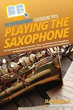 HowExpert Guide to Playing the Saxophone: 101 Tips to Learn How to Practice, Play, and Perform the Saxophone for Beginners, Intermediates, and Advance