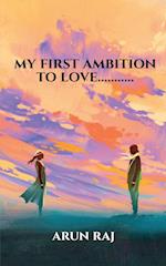 my first ambition to love...........