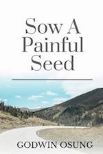 SOW A PAINFUL SEED 