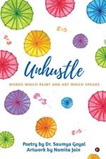 Unhustle: Words Which Paint and Art Which Speaks 