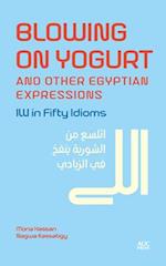 Blowing on Yogurt and Other Egyptian Expressions