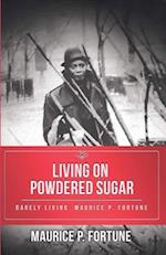 Living on Powdered Sugar : Barely Living. Maurice Fortune