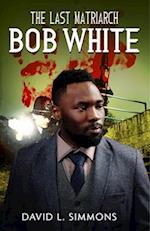 The Last Matriarch : Bob White