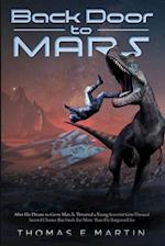 Back Door to Mars : After His Dream To Go To Mars Is Thwarted A Young Scientist Gets Unusual Second Chance But Finds Far More Than He Bargained For