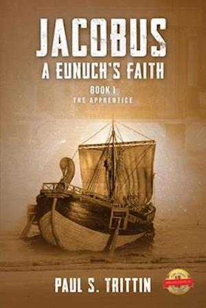 Jacobus: A Eunuch's Faith: Book I : The Apprentice