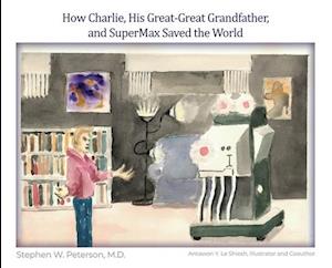 How Charlie, His Great-Great Grandfather, and SuperMax Saved the World