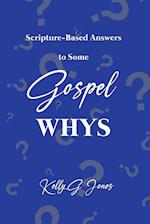 Scripture-Based Answers to Some GOSPEL WHYS