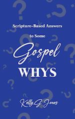 Scripture-Based Answers to Some GOSPEL WHYS