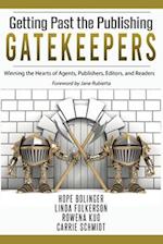 Getting Past the Publishing Gatekeepers: Winning the Hearts of Agents, Publishers, Editors, and Readers 