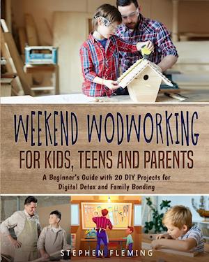 Weekend Woodworking For Kids, Teens and Parents