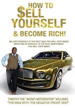 HOW TO SELL YOURSELF & BECOME RICH: SELLING YOURSELF IS THE BEST SALE YOU WILL EVER MAKE! INVESTING IN YOURSELF IS THE BEST INVESTING YOU WILL EVER