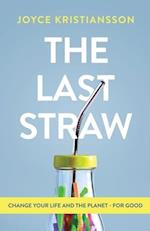 The Last Straw: Change Your Life and the Planet - For Good 