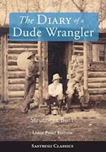 The Diary of a Dude Wrangler (LARGE PRINT) 