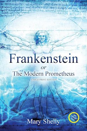 Frankenstein or the Modern Prometheus (Annotated, Large Print)