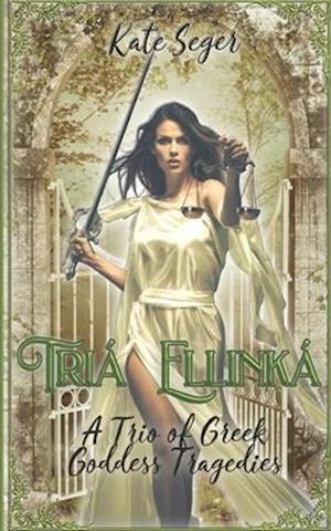 Tria Ellinka: A Trio of Greek Goddess Tragedies