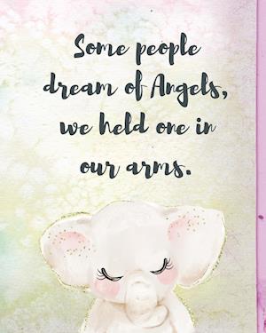 Some People Dream Of Angels We Held One In Our Arms