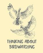 Thinking About Birdwatching: Birding Notebook | Ornithologists | Twitcher Gift | Species Diary | Log Book For Bird Watching | Equipment Field Journal 