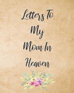 Letters To My Mom In Heaven: Wonderful Mom | Heart Feels Treasure | Keepsake Memories | Grief Journal | Our Story | Dear Mom | For Daughters | For Son