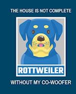 The House Is Not Complete Without My Rottweiler Co-Woofer
