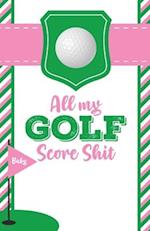 All My Golf Score Shit: Game Score Sheets | Golf Stats Tracker | Disc Golf | Fairways | From Tee To Green 