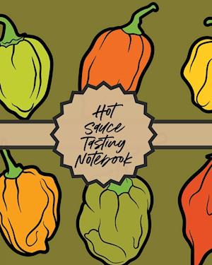 Hot Sauce Tasting Notebook: Condiments | Seasoning | Scoville Rating | Spicy | Sommelier