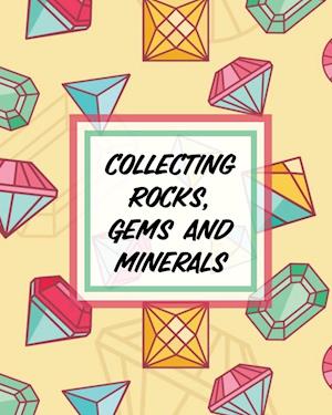 Collecting Rocks, Gems And Minerals