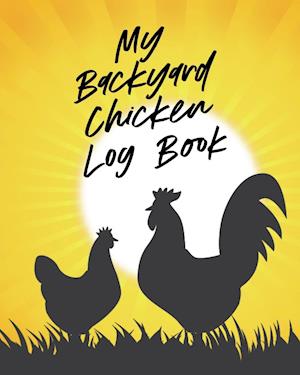 My Backyard Chicken Log Book