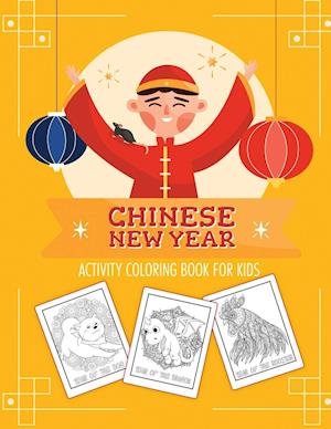 Chinese New Year Activity Coloring Book For Kids: 2021 Year of the Ox | Juvenile | Activity Book For Kids | Ages 3-10 | Spring Festival