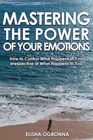 Mastering The Power of Your Emotions