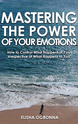 Mastering The Power of Your Emotions